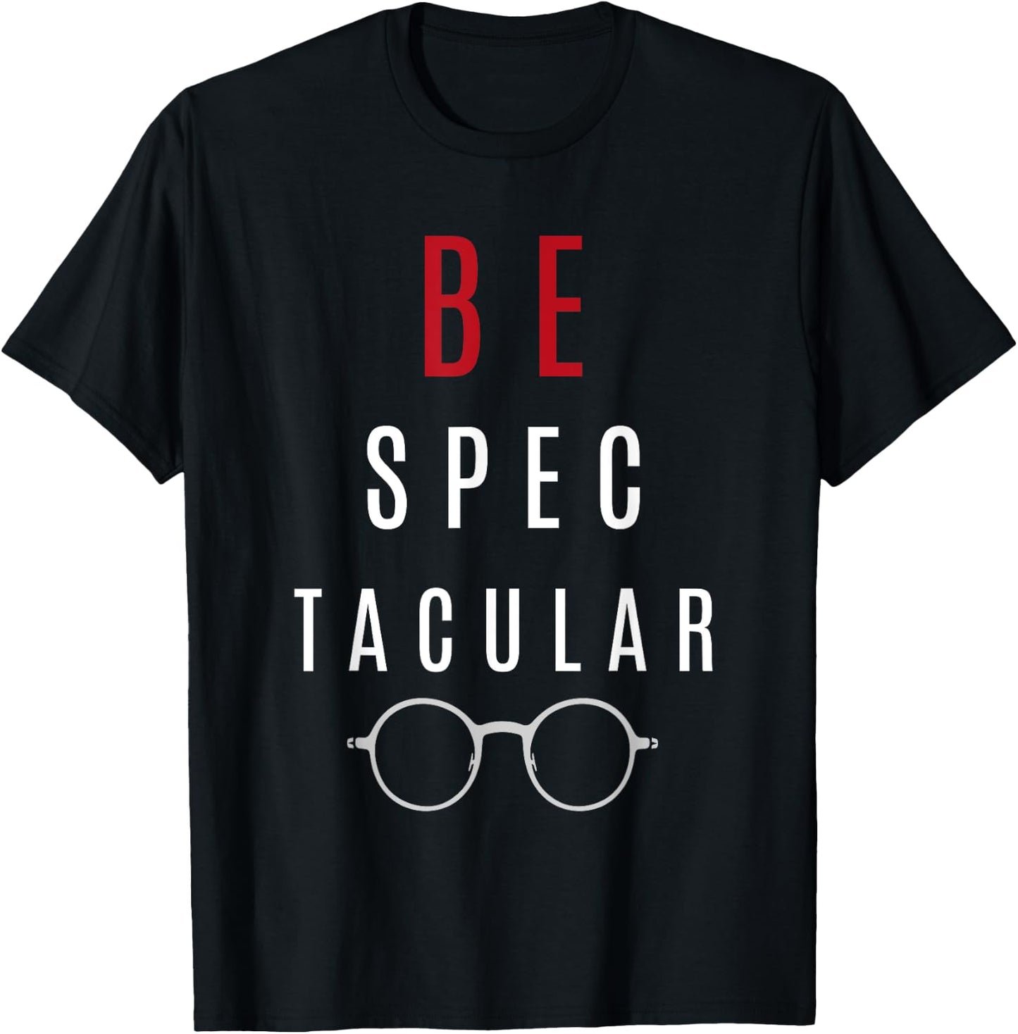 Funny Gift Optometrist Shirt - Be Spectacular T-Shirt - T-Shirt | Black