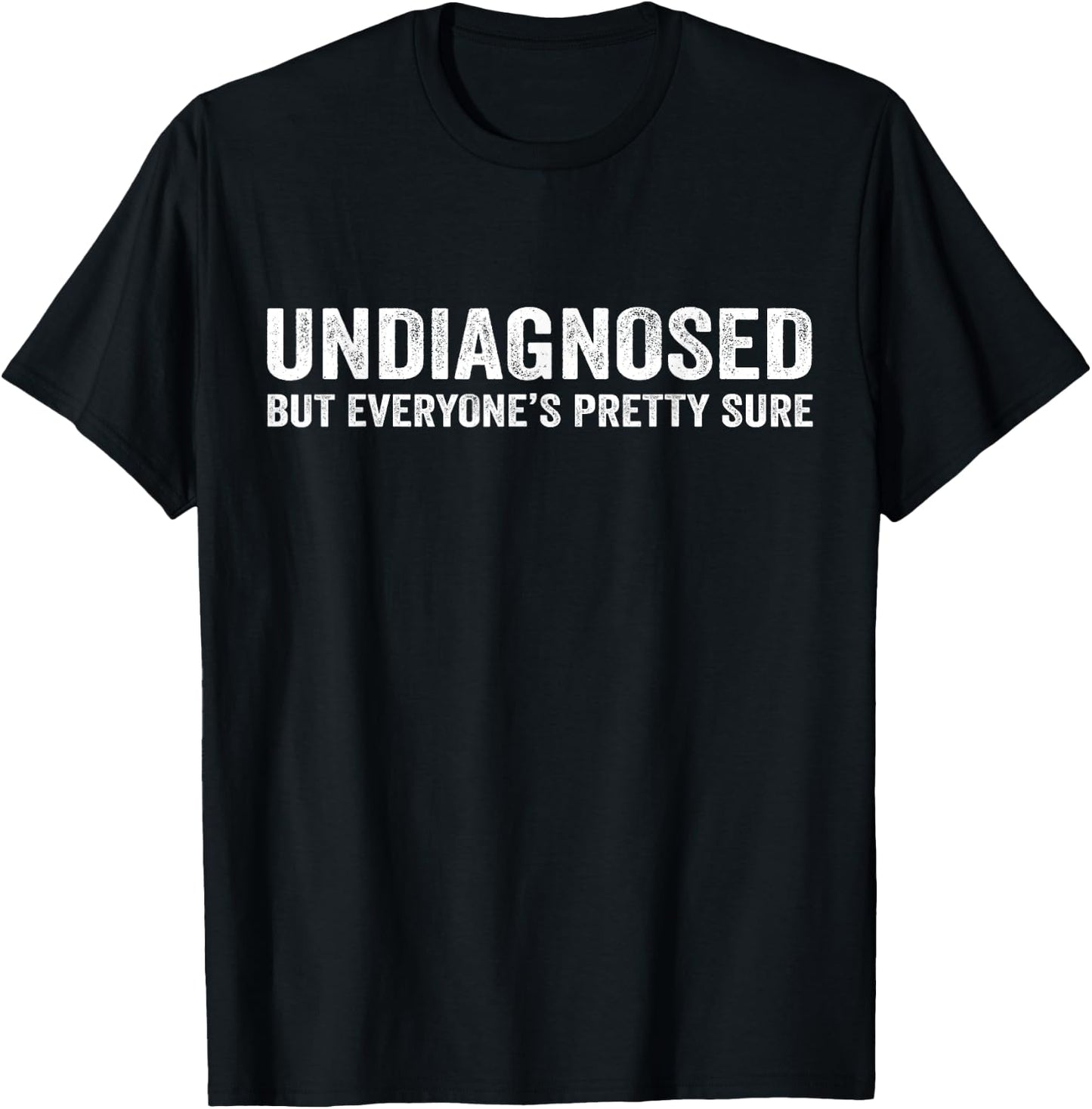 Undiagnosed But Everyone's Pretty Sure Funny T-Shirt - T-Shirt | Black