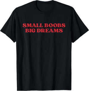 Small Boobs Big Dreams Humor Girls Funny Saying Sarcastic T-Shirt - T-Shirt | Black