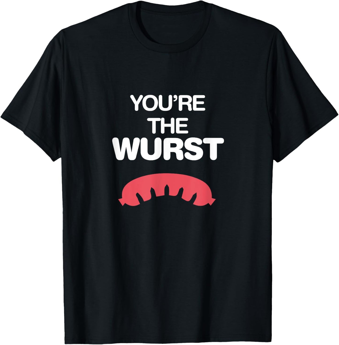 You're the Wurst (Worst) Shirt - Funny Oktoberfest Brawt T-Shirt - T-Shirt | Black
