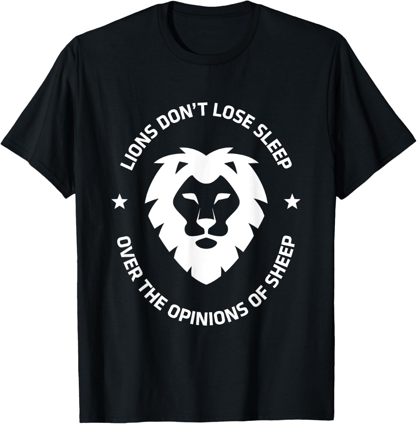 Lions Don't Lose Sleep Over the Opinions of Sheep Shirt T-Shirt - T-Shirt | Black