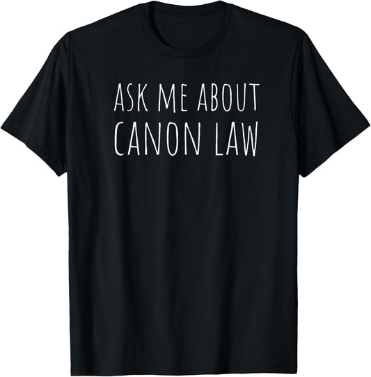 Ask Me About Canon Law | Roman Catholic Church Code Lawyer T-Shirt - T-Shirt | Black