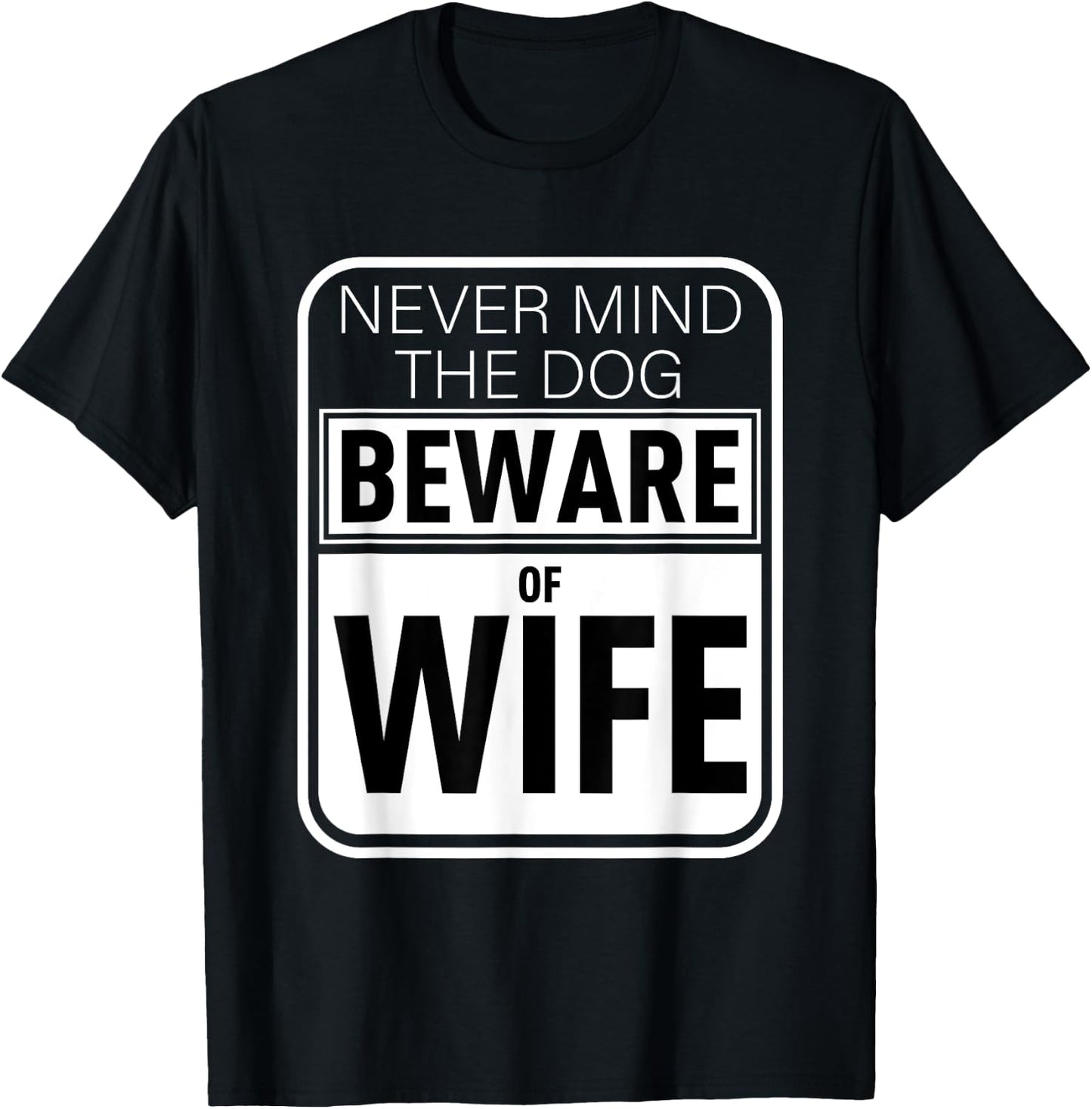 Never Mind The Dog Beware of Wife Funny Gift Men Women T-Shirt - T-Shirt | Black