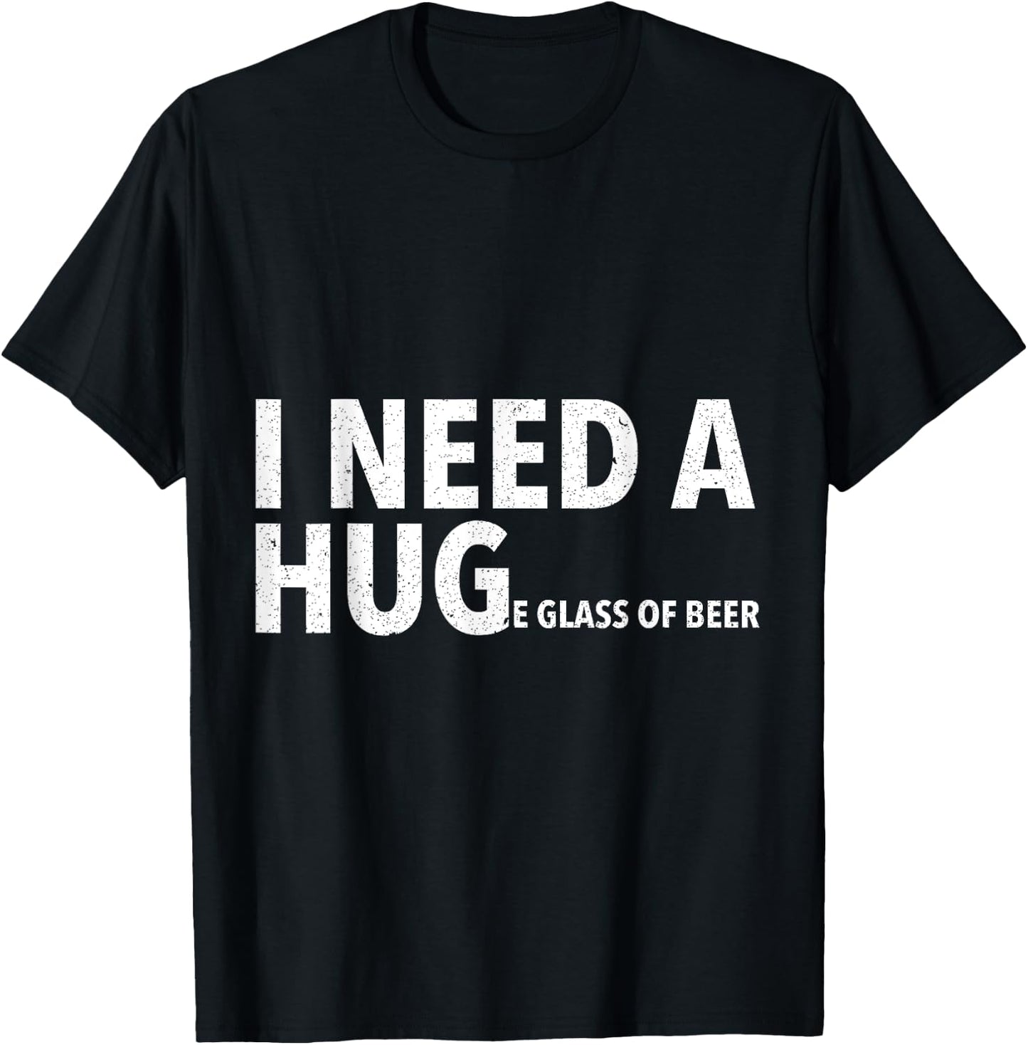 I Need A Hug T Shirt Funny Beer Drinking Gift T-Shirt - T-Shirt | Black