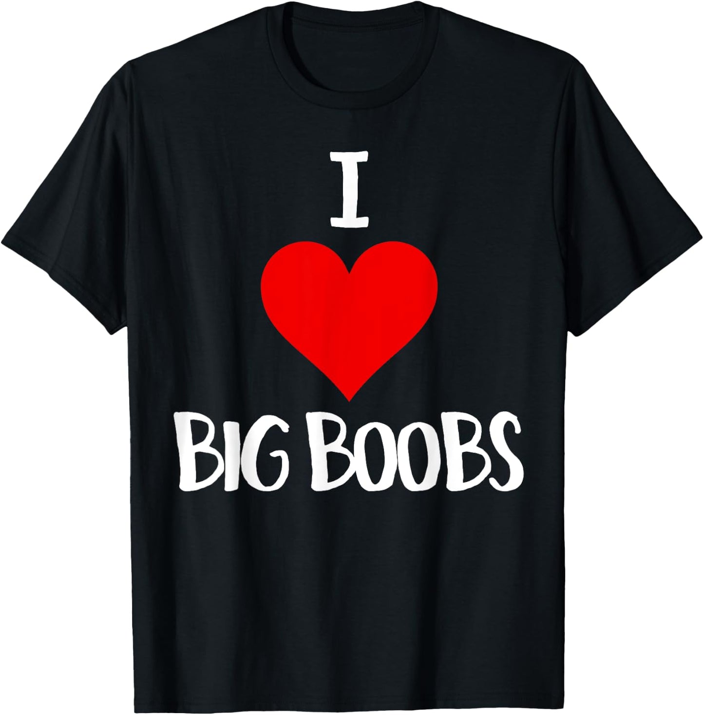I Love Big Boobs Adult Humor Gifts Funny Sex T-Shirt - T-Shirt | Black