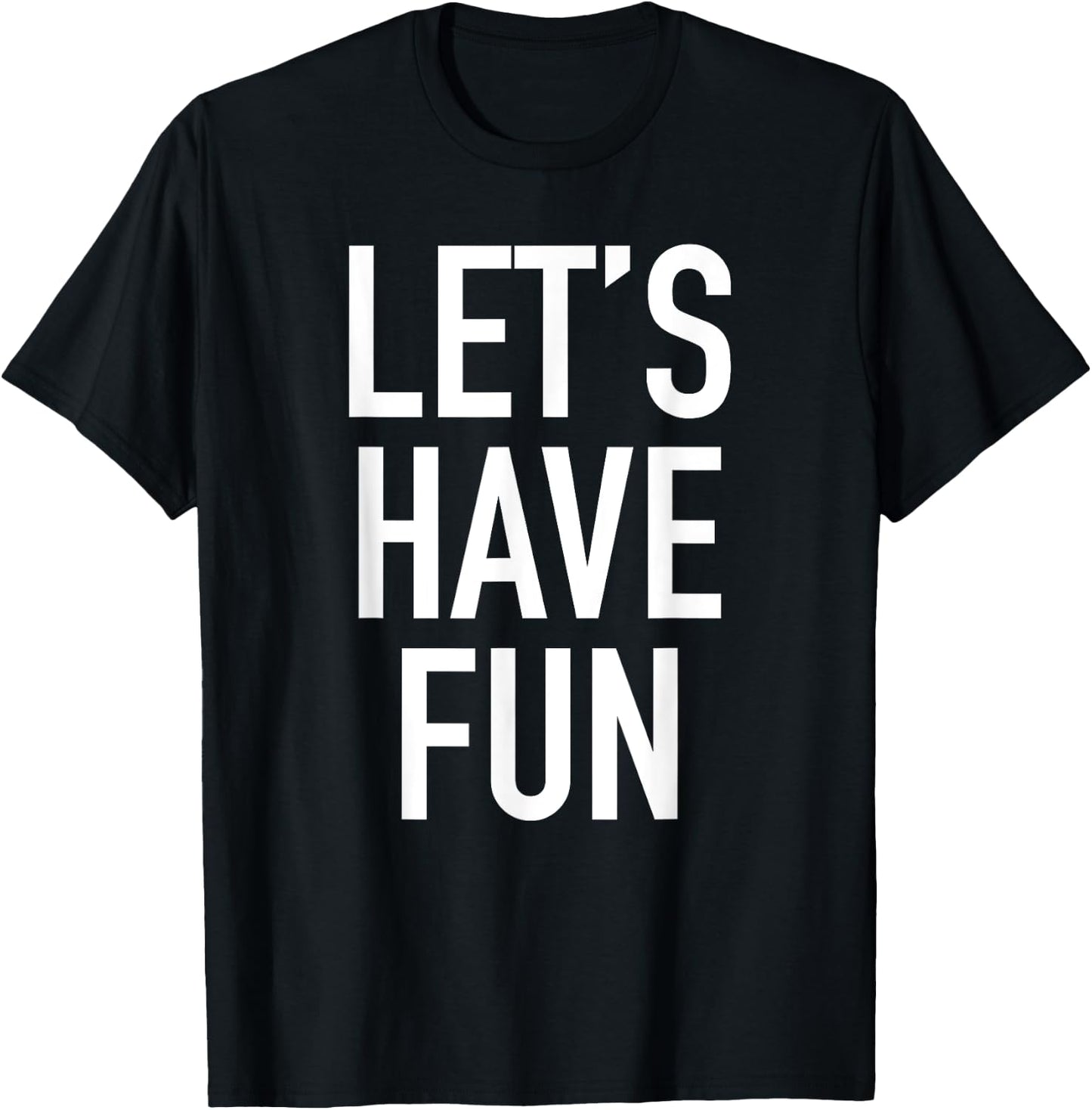 Let's Have Fun - Popular Party Time Funny Quote T-Shirt - T-Shirt | Black