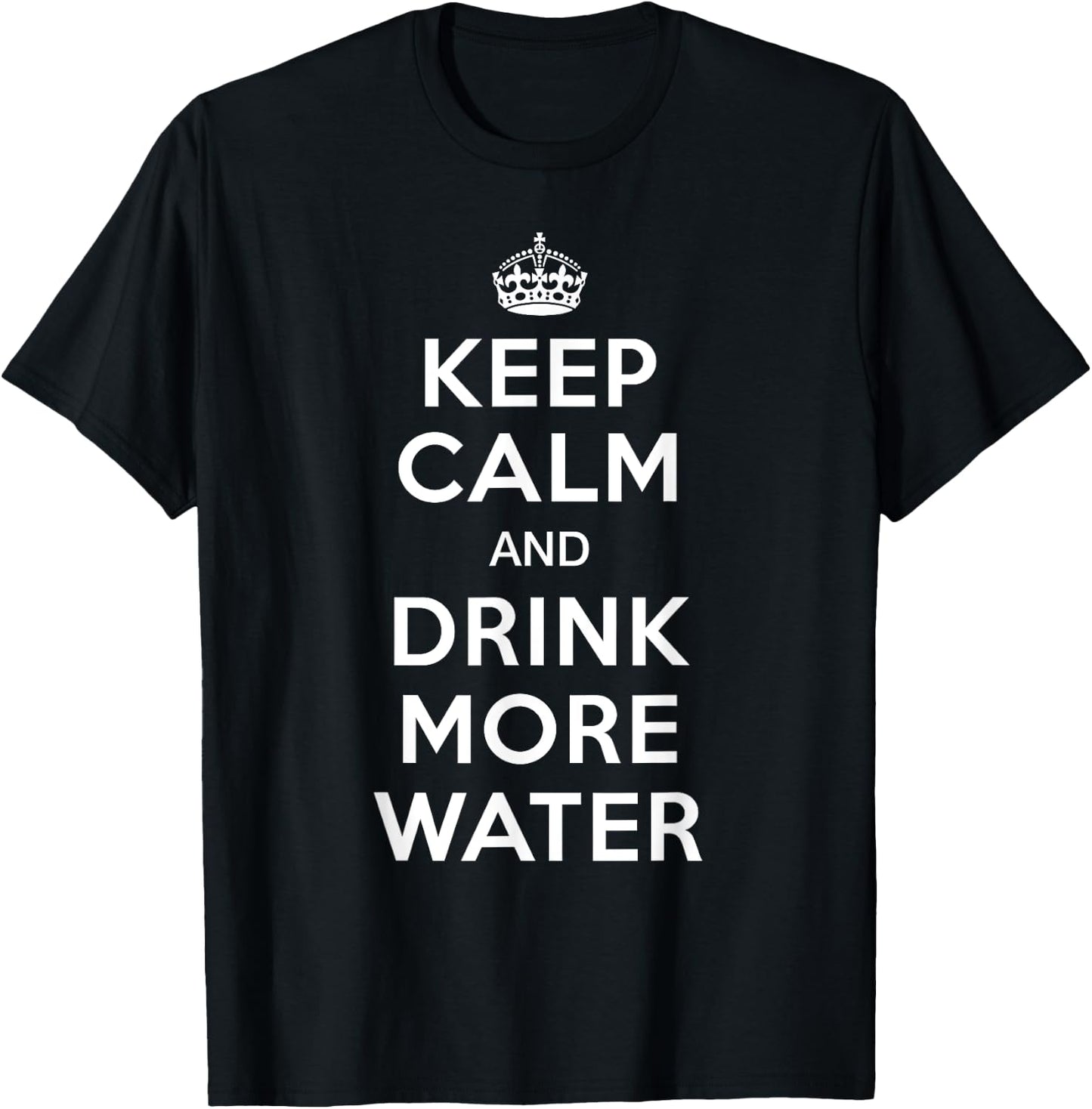 Keep Calm and Drink More Water T-Shirt - T-Shirt | Black