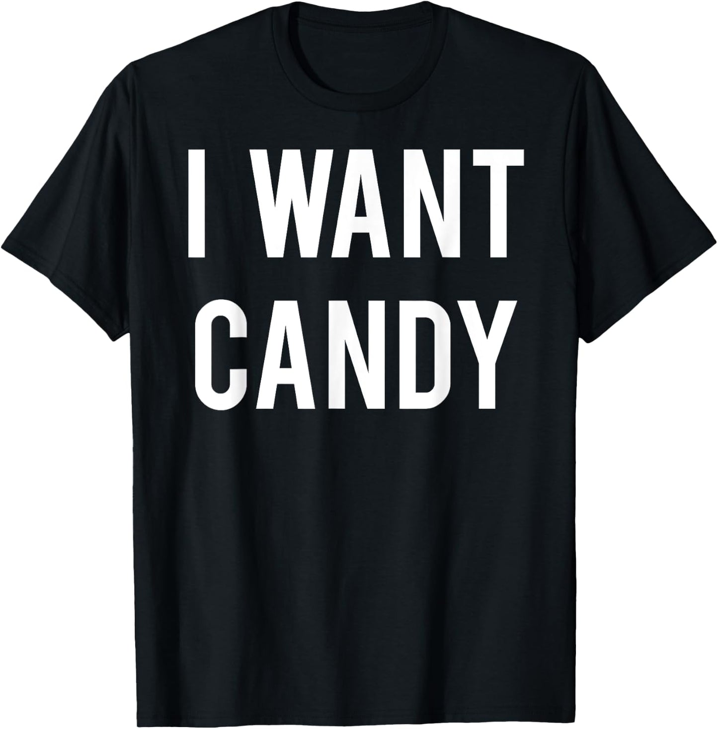I want candy T Shirt - Cool sweet party gift Halloween T-Shirt - T-Shirt | Black