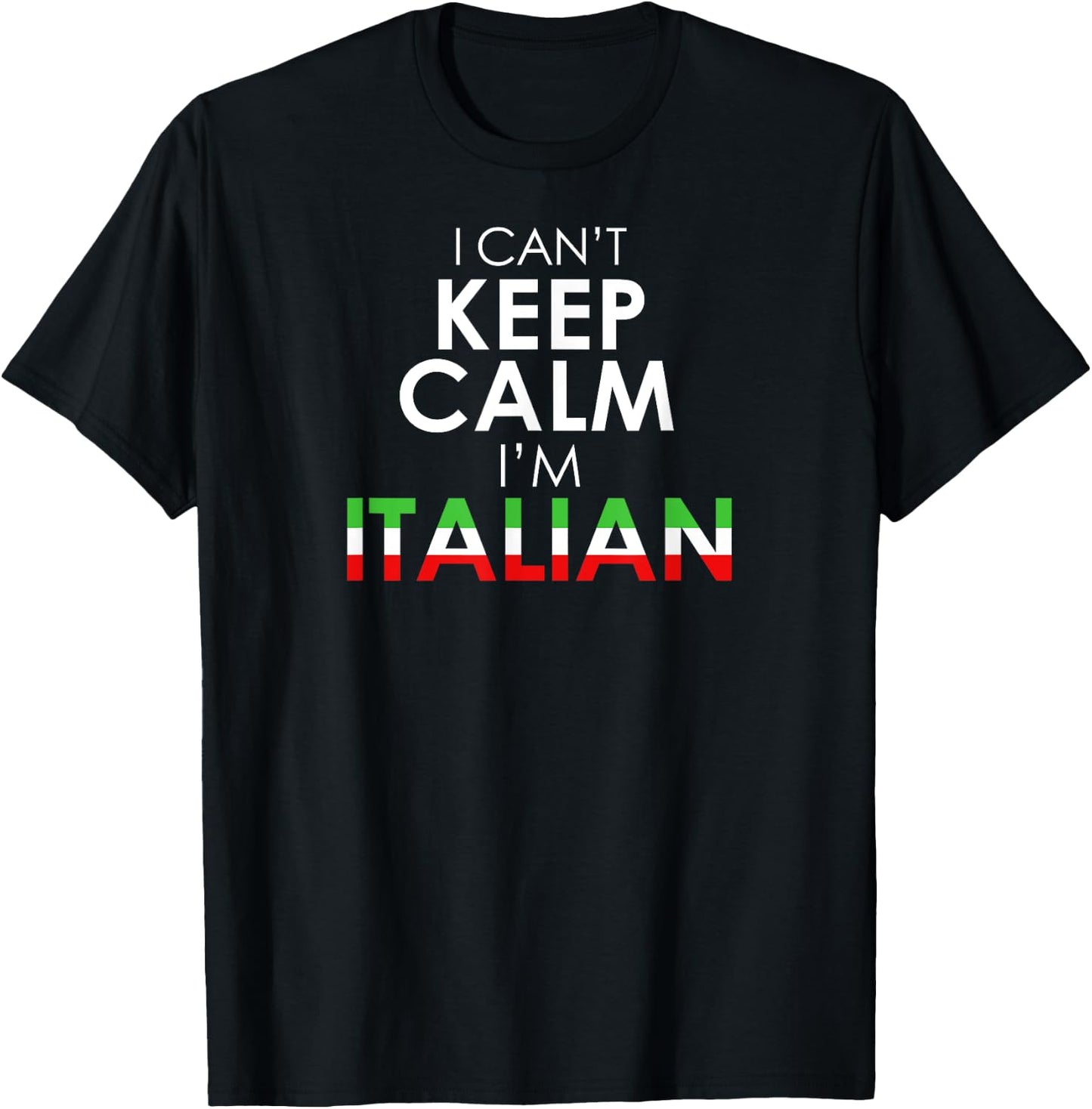 Funny Italy Flag Colors - I Can't Keep Calm I'm Italian T-Shirt - T-Shirt | Black