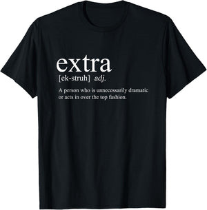 Extra Meme - Overly Dramatic Over The Top Definition T-Shirt - T-Shirt | Black