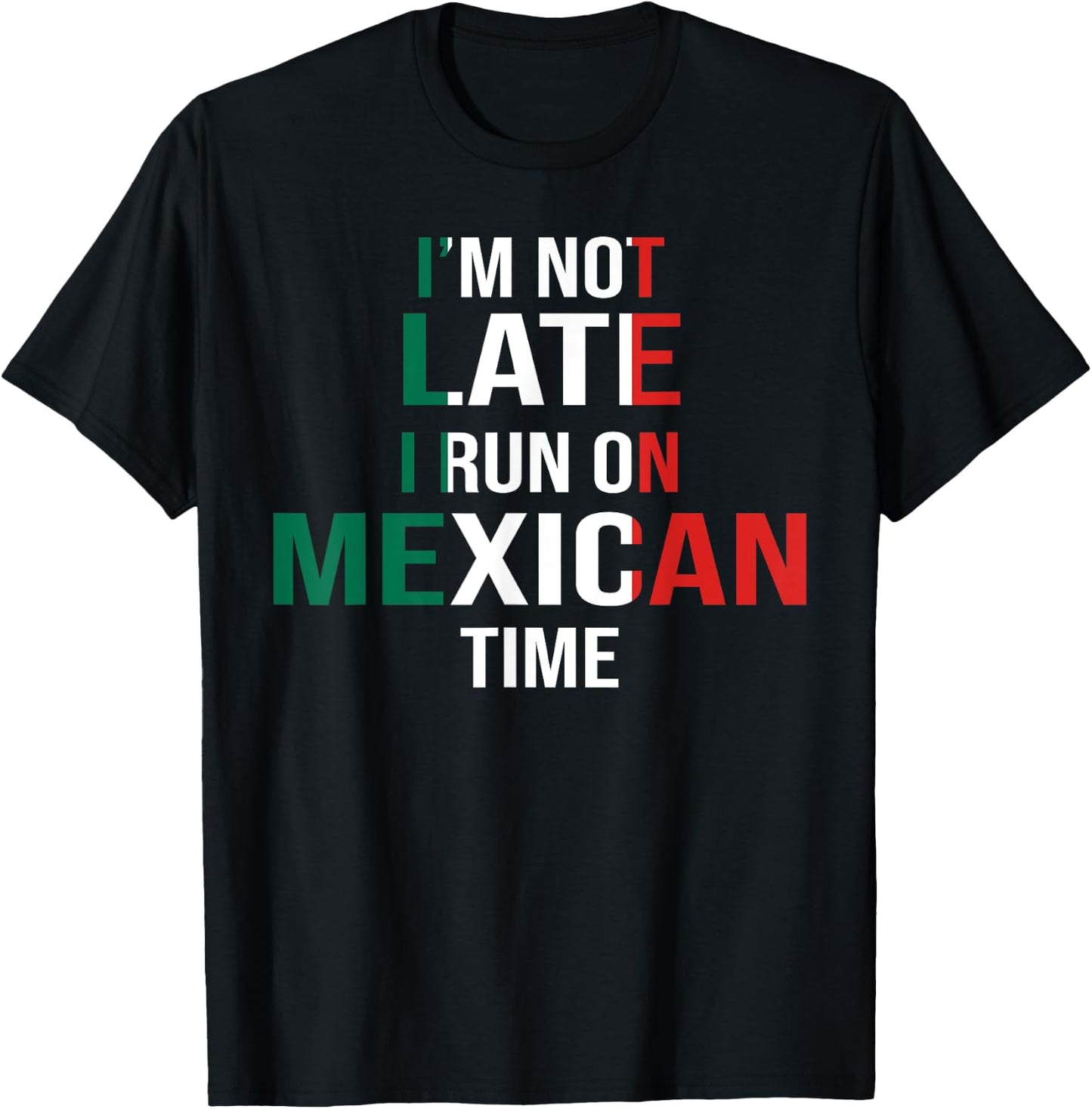 Funny I'm Not Late I Run On Mexican Time T-Shirt - T-Shirt | Black