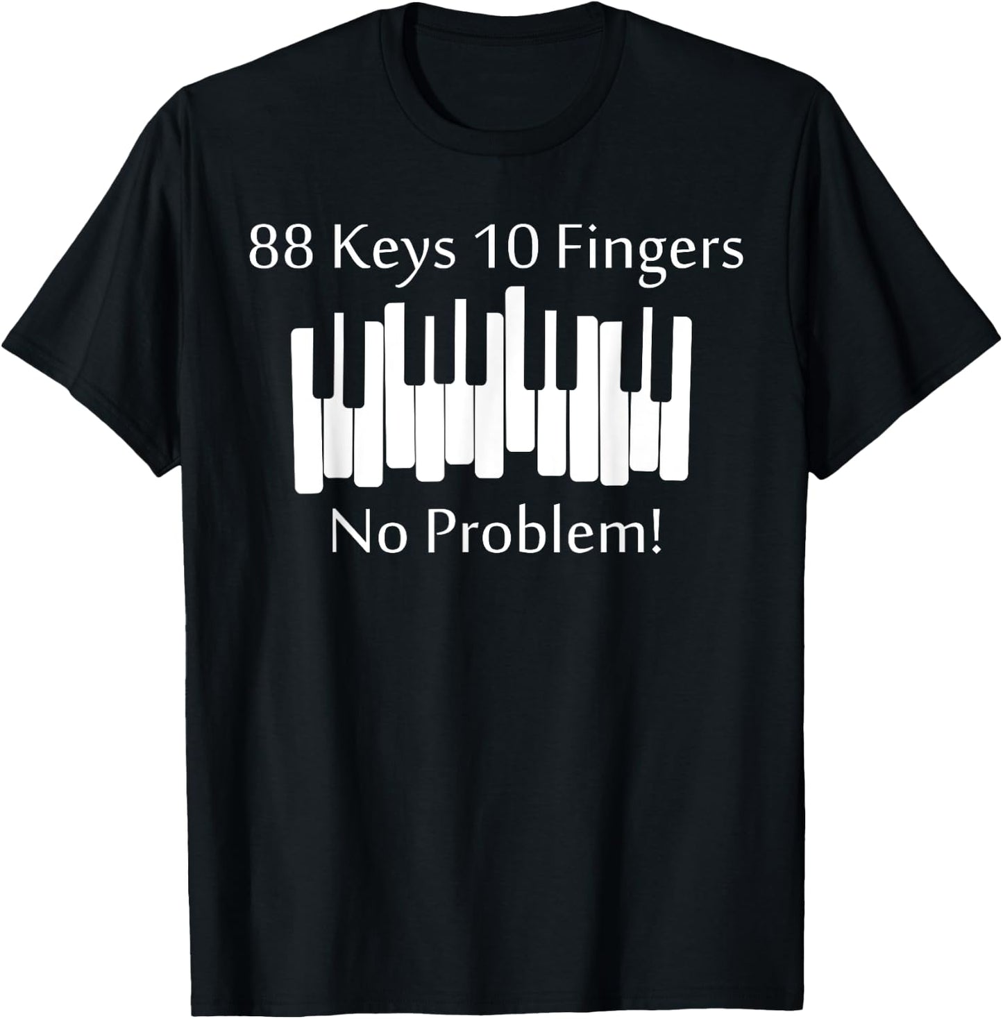 88 Keys 10 Fingers No Problem Piano Keyboard Gift T-Shirt - T-Shirt | Black