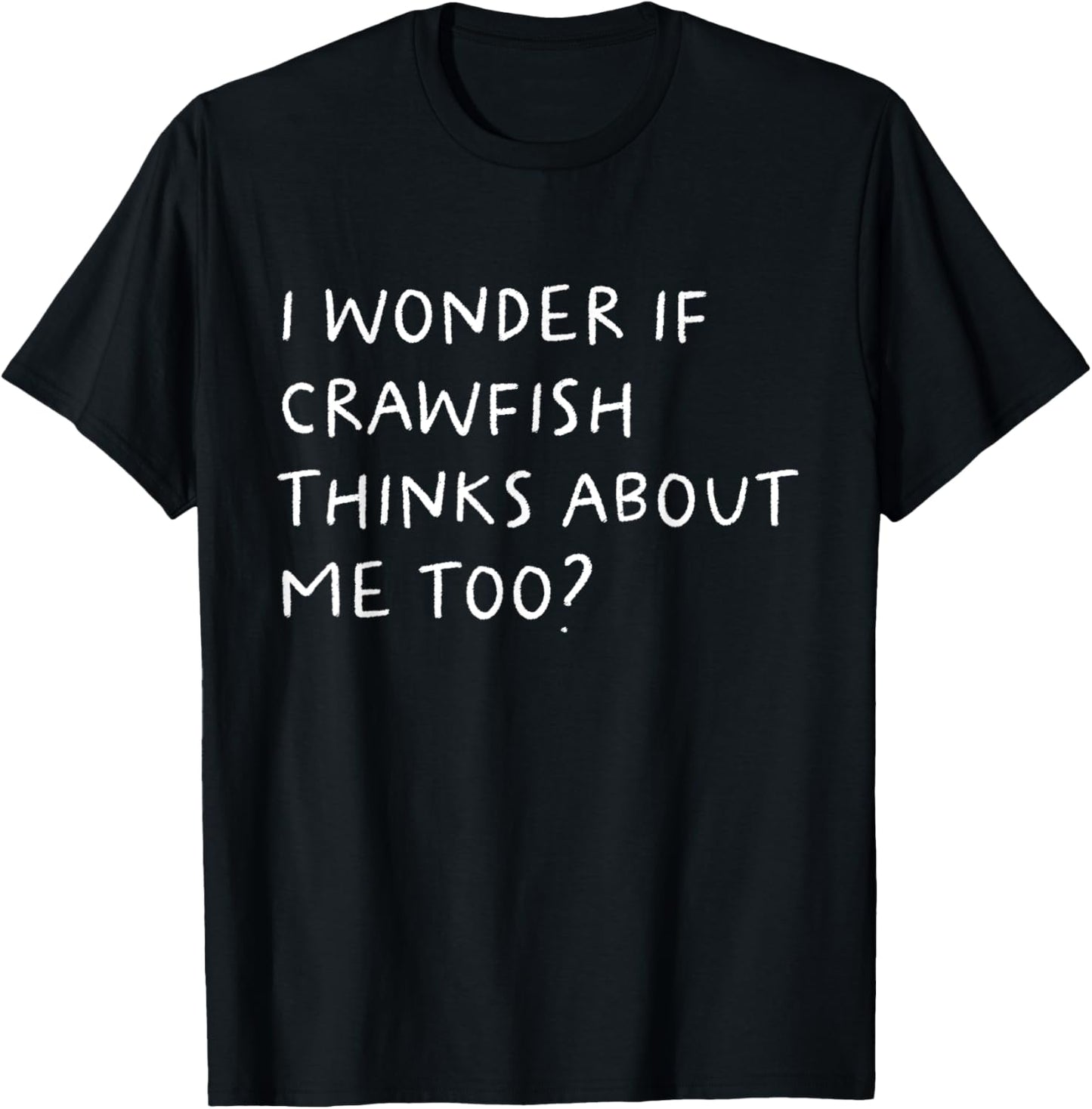 I Wonder If Crawfish Thinks About Me Too Funny T-Shirt - T-Shirt | Black