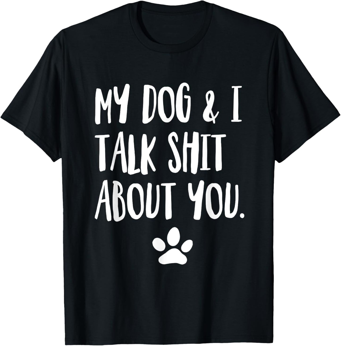 My Dog And I Talk Shit About You Funny Offensive Dog Men Women T-Shirt - T-Shirt | Black