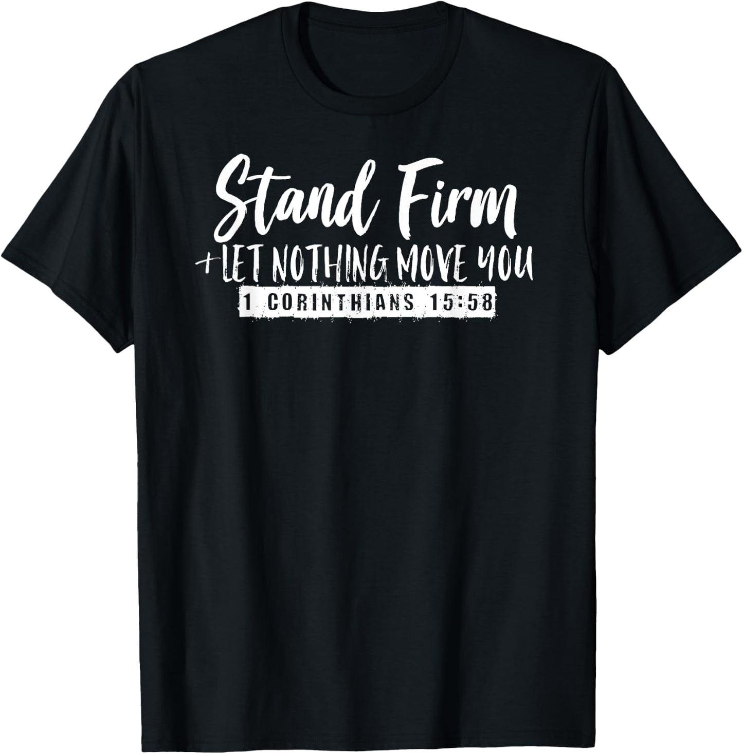 Stand Firm & Let Nothing Move You 1 Corinthians 15:58 T-Shirt - T-Shirt | Black