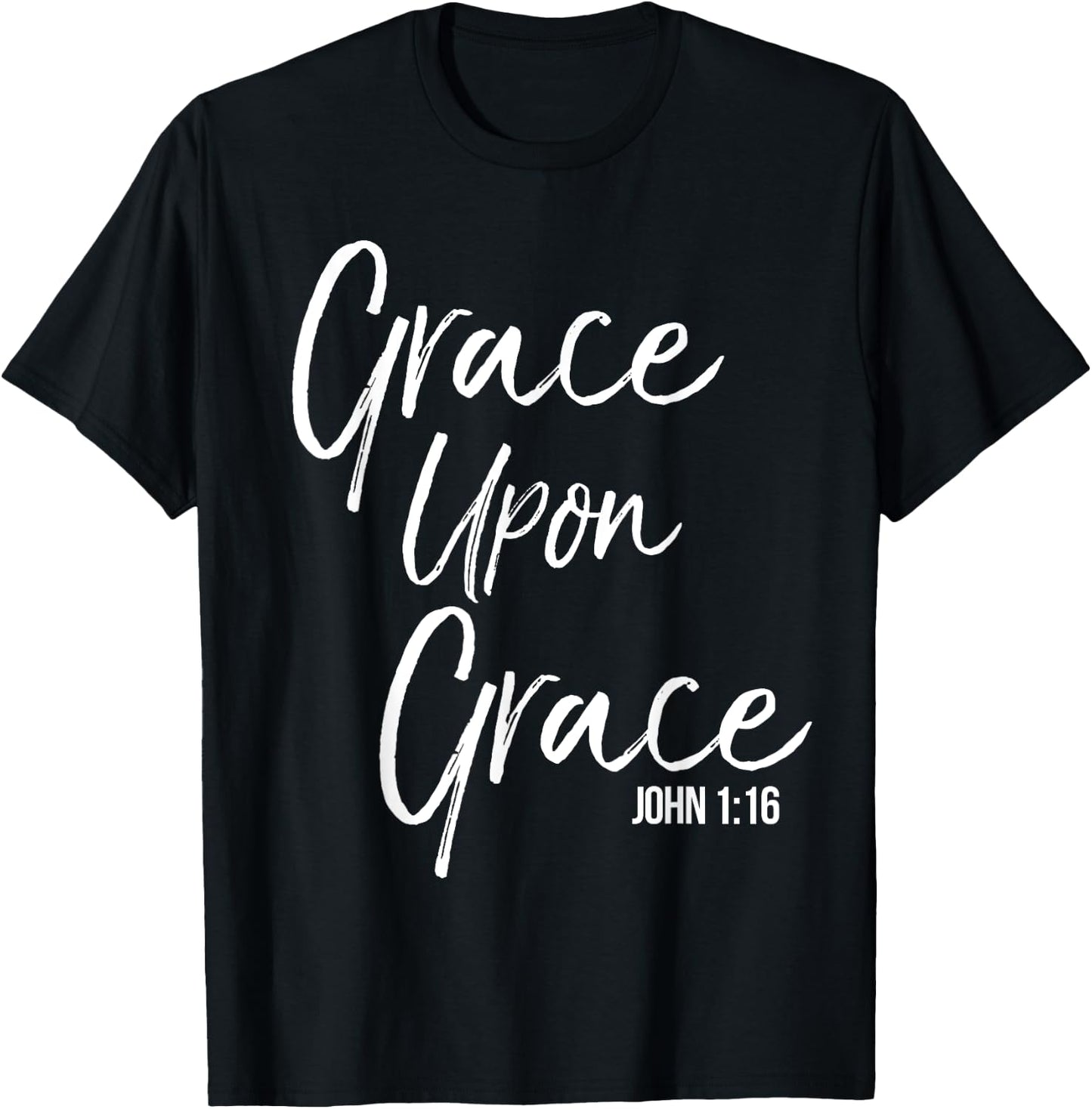 Grace Upon Grace Shirt John 1:16 Cool Bold Christian T-Shirt - T-Shirt | Black