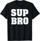 Funny Meme Typography Design Sup Bro Fun Art Boys T-Shirt - T-Shirt | Black