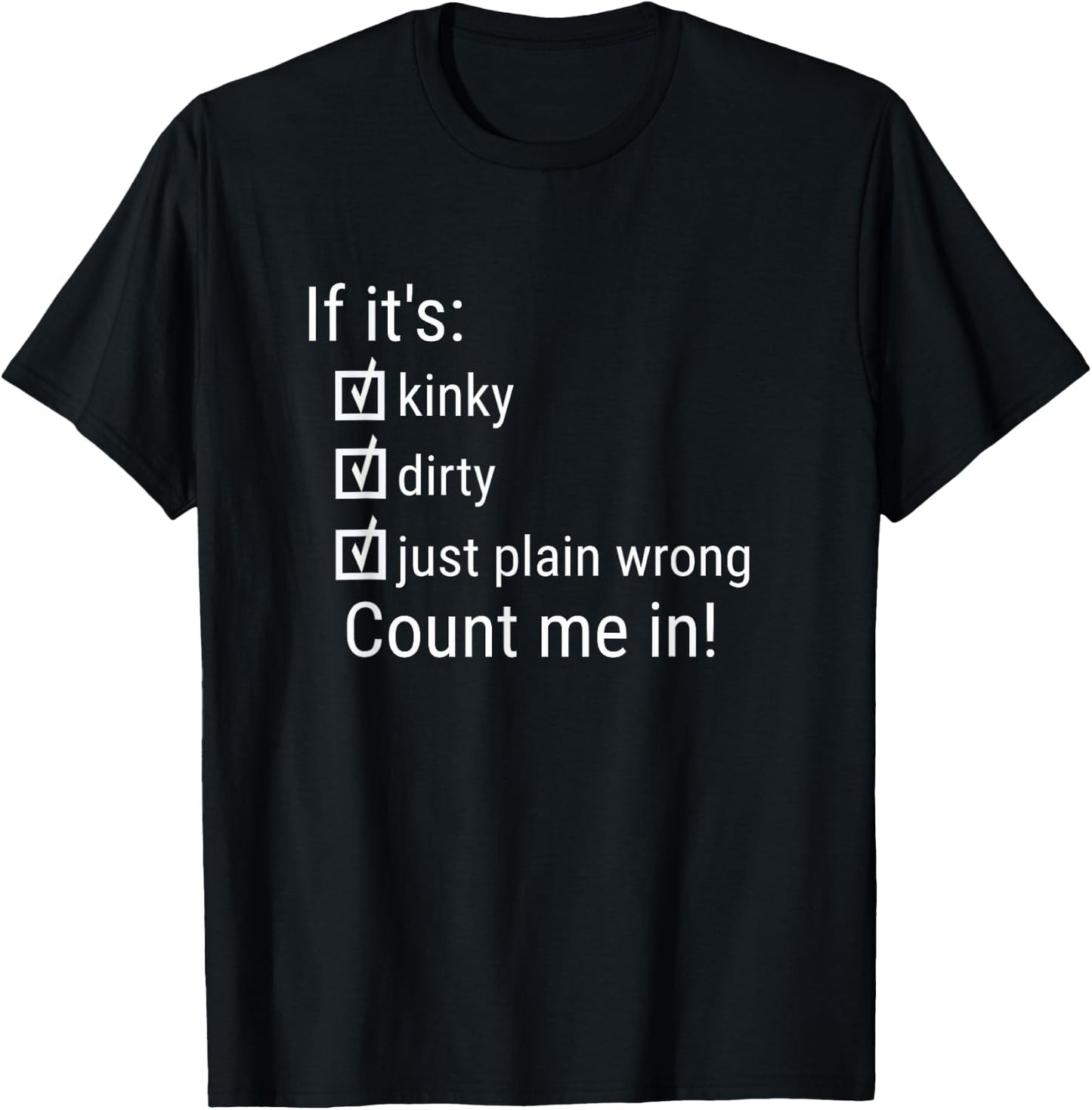 If It's Kinky Dirty Or Wrong | Funny Naughty Adult Humor T-Shirt - T-Shirt | Black