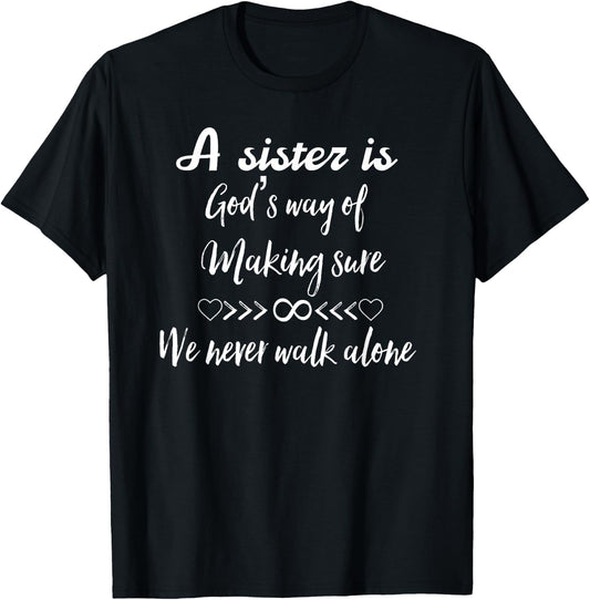 A Sister Is God's Way of Making Sure We Never Walk Alone T-Shirt - T-Shirt | Black