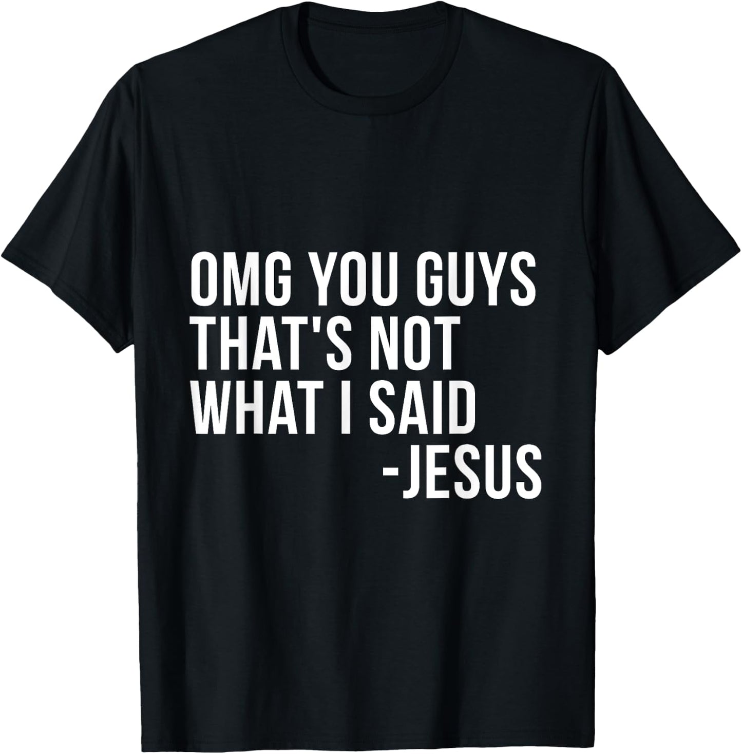 OMG You Guys Thats Not What I Said Jesus Sarcastic God Bible T-Shirt - T-Shirt | Black