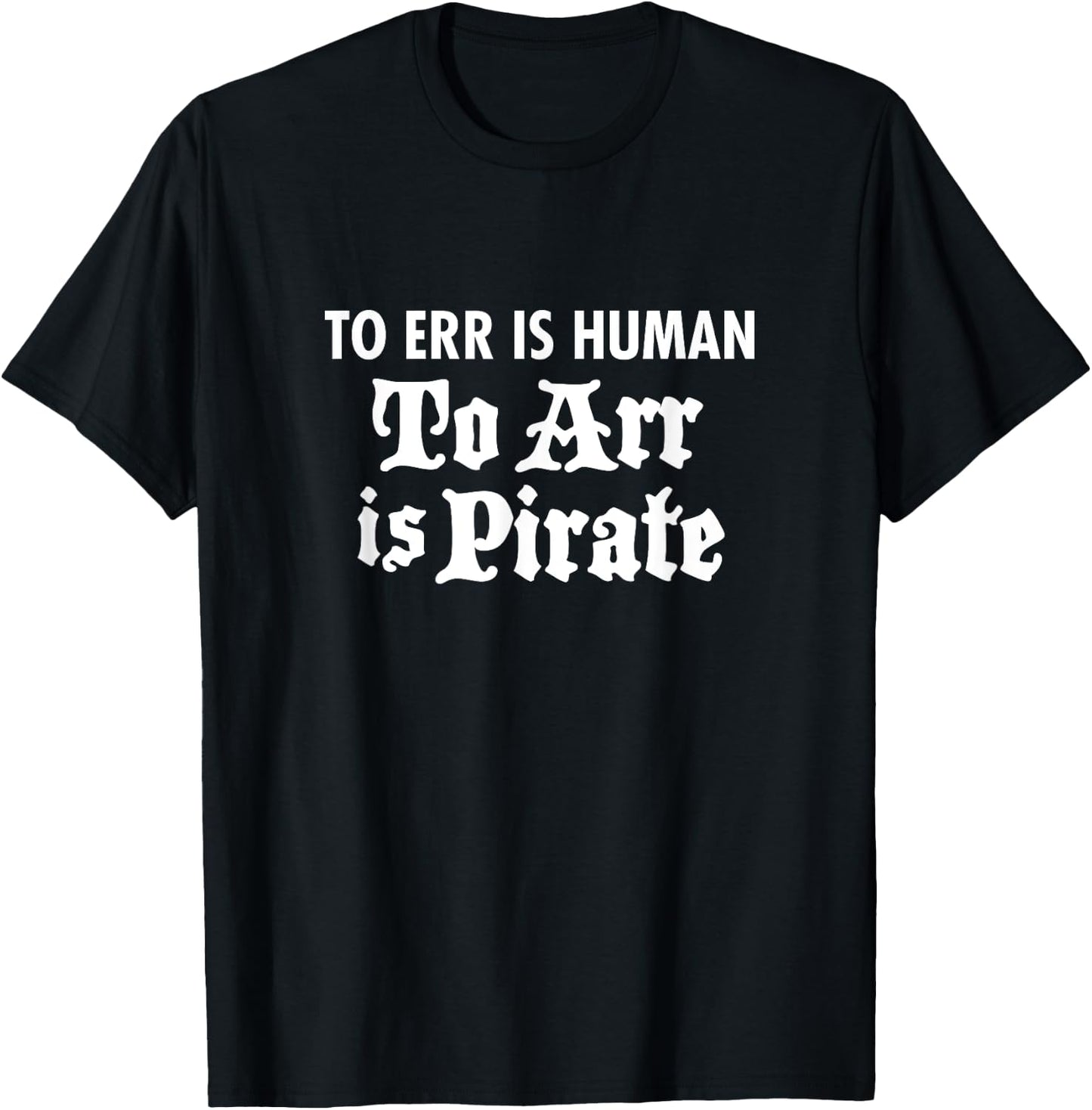 Pirate Humor To Err is Human Arr Is Pirate (Dark) T-Shirt - T-Shirt | Black