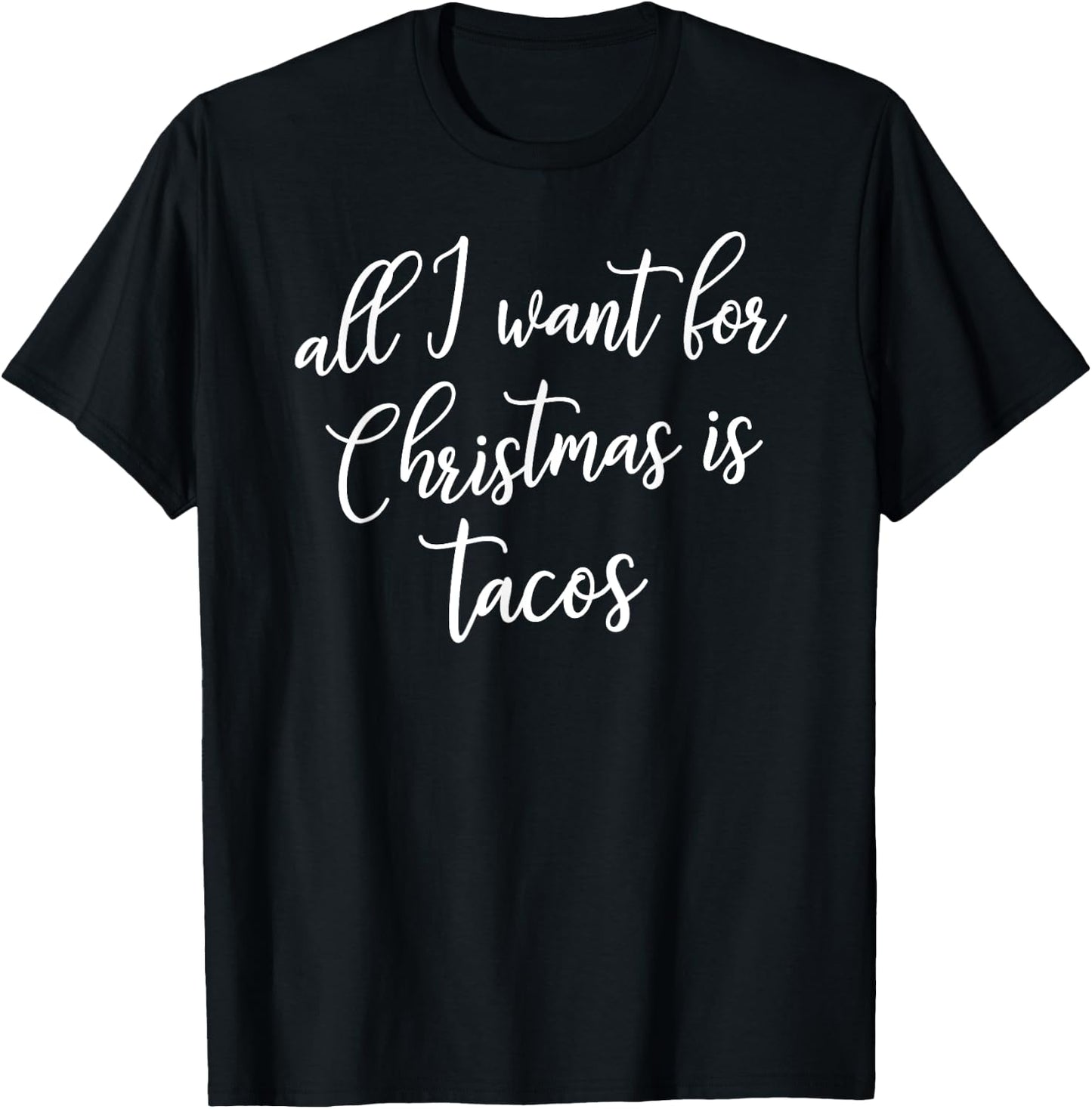 All I Want for Christmas is Tacos Shirt Gift T-Shirt - T-Shirt | Black
