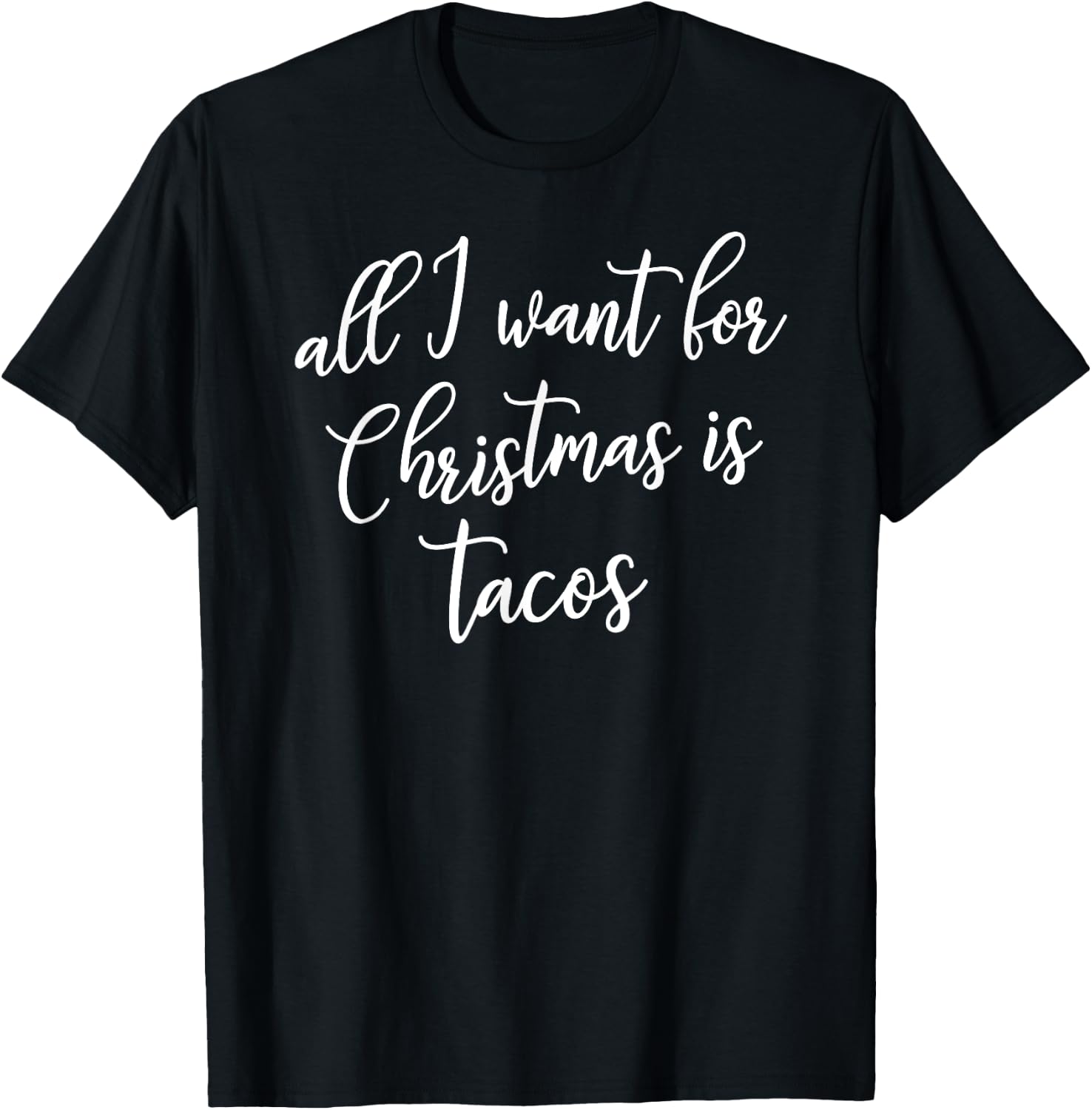 All I Want for Christmas is Tacos Shirt Gift T-Shirt - T-Shirt | Black