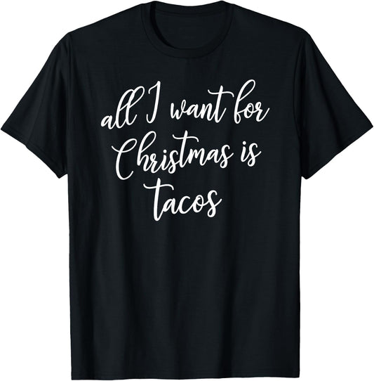 All I Want for Christmas is Tacos Shirt Gift T-Shirt - T-Shirt | Black
