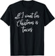 All I Want for Christmas is Tacos Shirt Gift T-Shirt - T-Shirt | Black