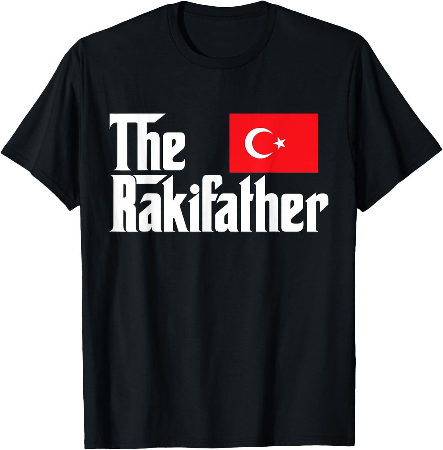 The Raki Father Funny Turkish Flag Gift Shirt T-Shirt - T-Shirt | Black