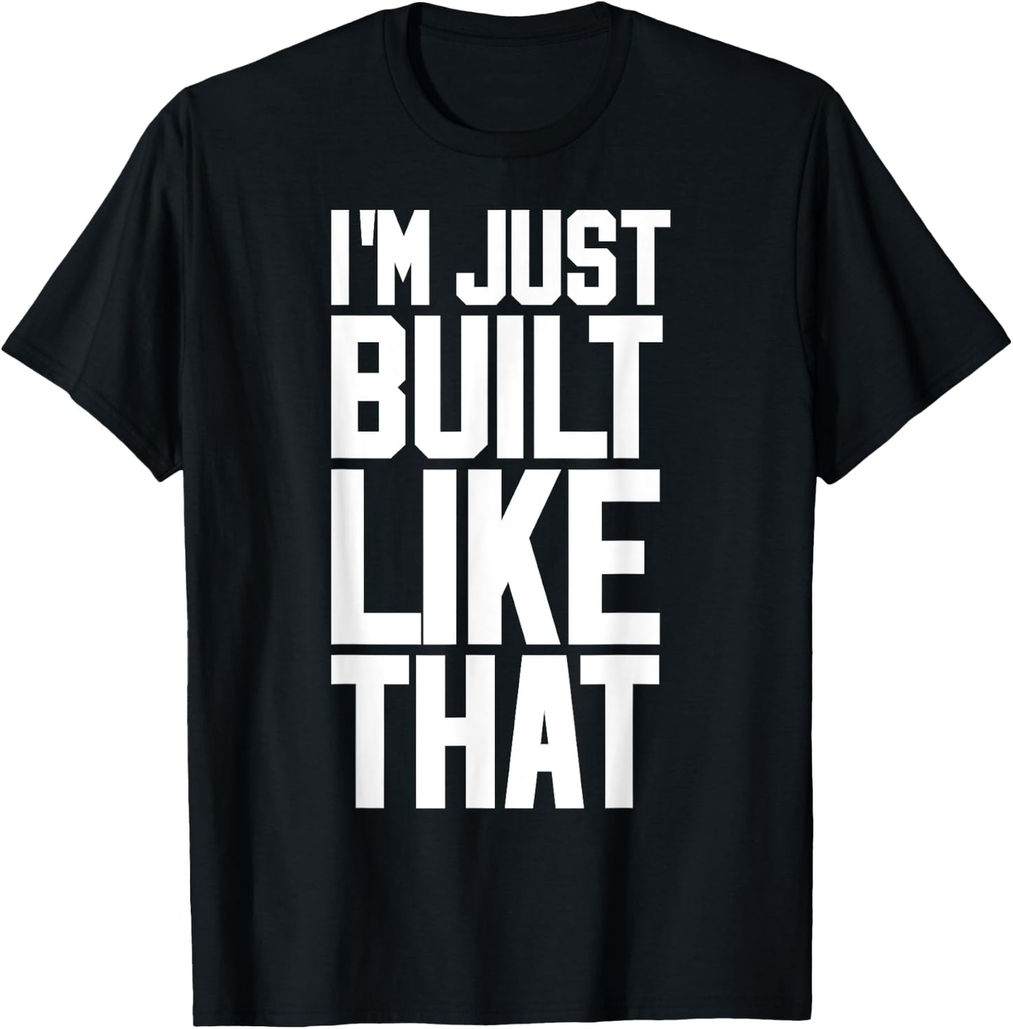 I'M JUST BUILT LIKE THAT (Athletic Style) T-Shirt - T-Shirt | Black