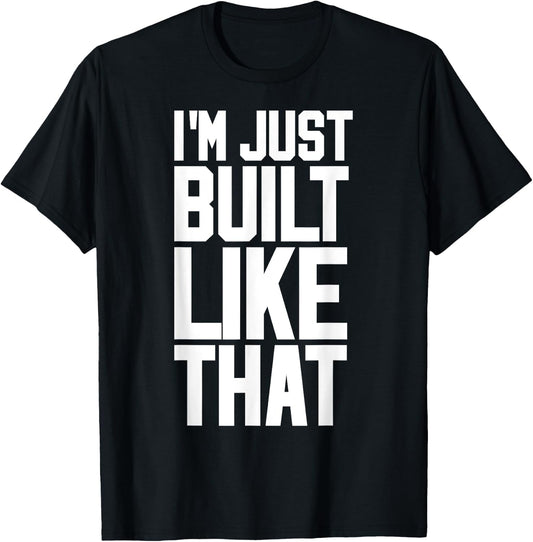 I'M JUST BUILT LIKE THAT (Athletic Style) T-Shirt - T-Shirt | Black