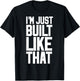 I'M JUST BUILT LIKE THAT (Athletic Style) T-Shirt - T-Shirt | Black