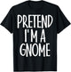 Easy Pretend I'm Gnome Costume Gift Last Minute Halloween T-Shirt - T-Shirt | Black