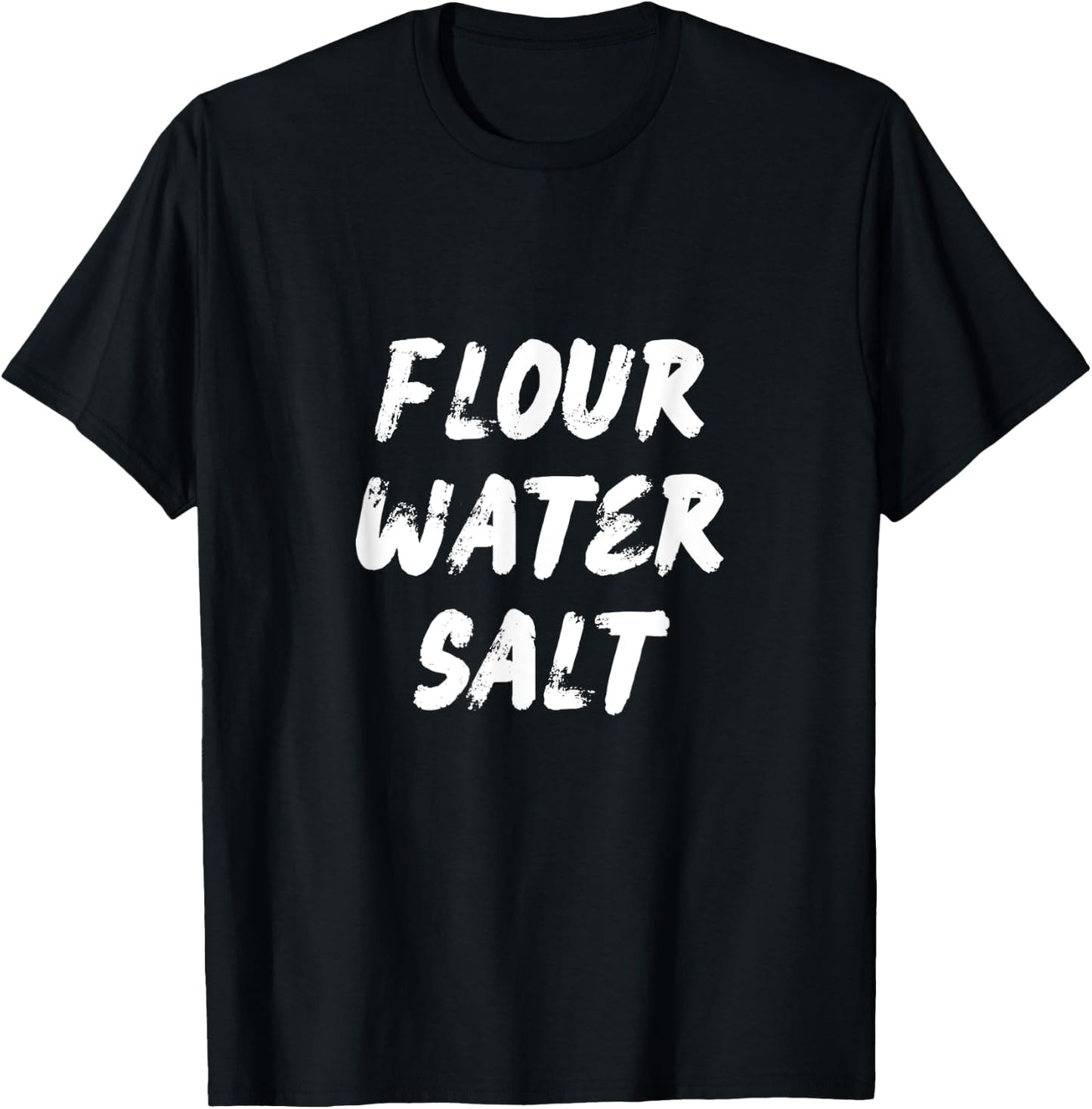 Flour Water Salt Carb Gluten Lover Sourdough Baker Gift T-Shirt - T-Shirt | Black