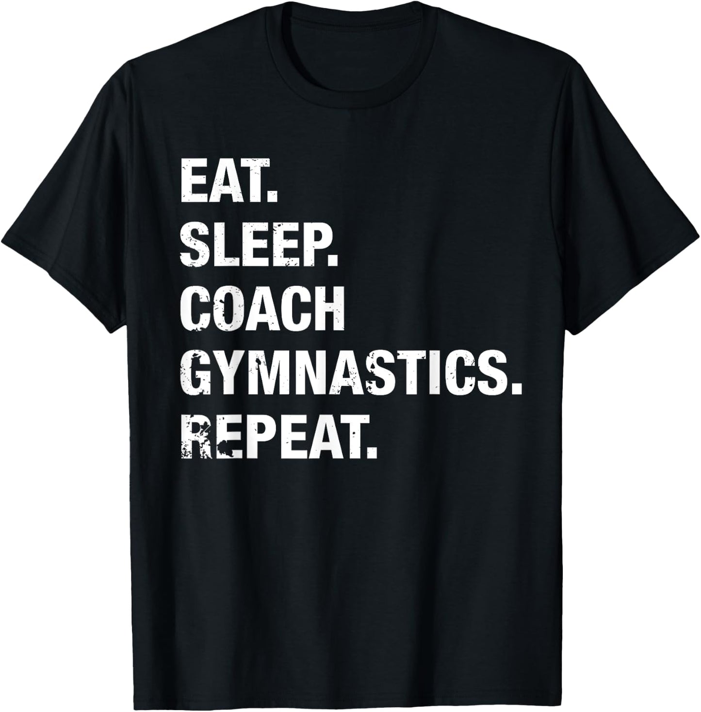 Eat Sleep Coach Gymnastics Repeat Gymnastics Life T Shirt T-Shirt - T-Shirt | Black