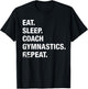 Eat Sleep Coach Gymnastics Repeat Gymnastics Life T Shirt T-Shirt - T-Shirt | Black