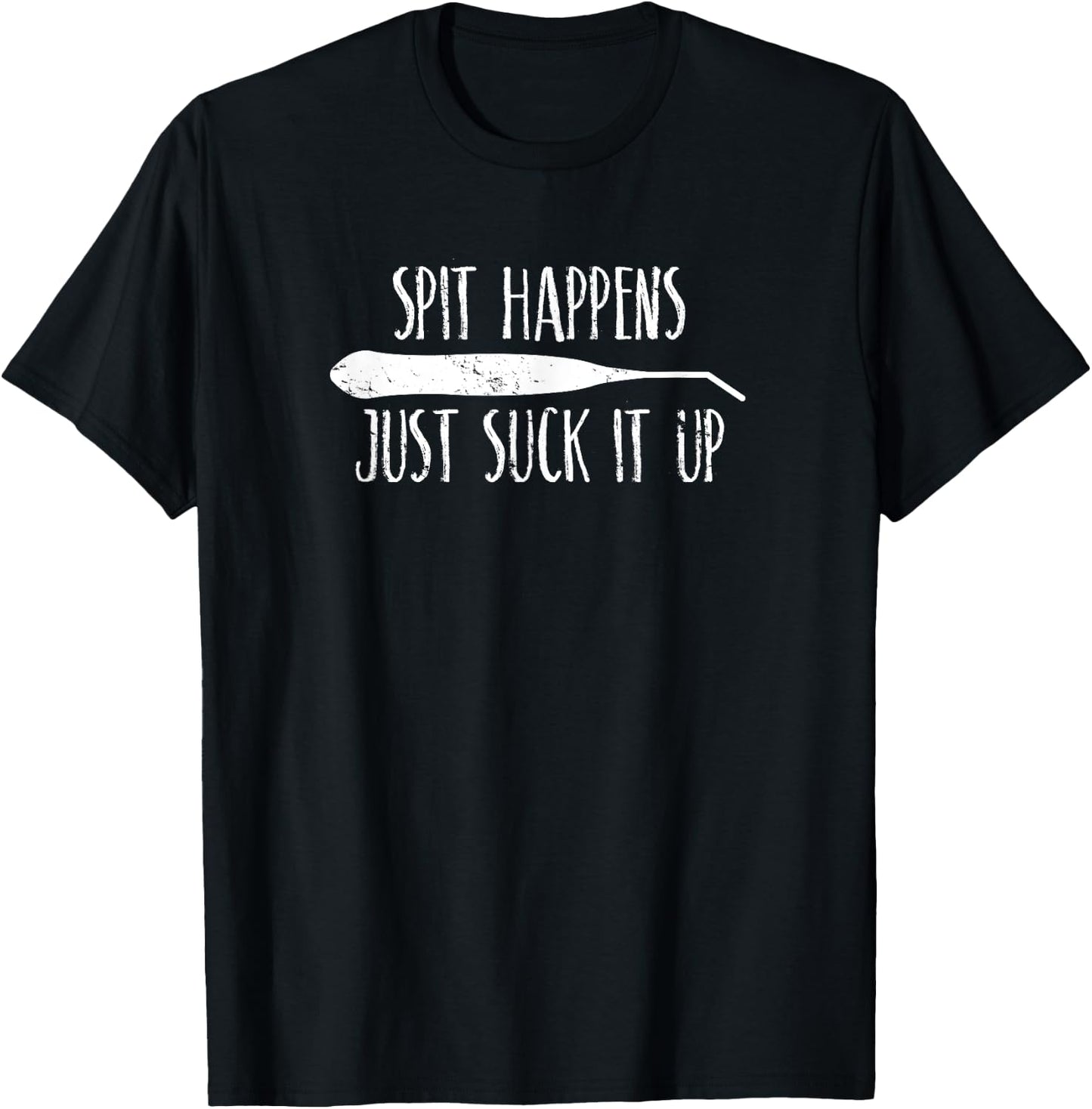 Spit Happens Just Suck It Up Dentist Dental Hygienist Shirt T-Shirt - T-Shirt | Black