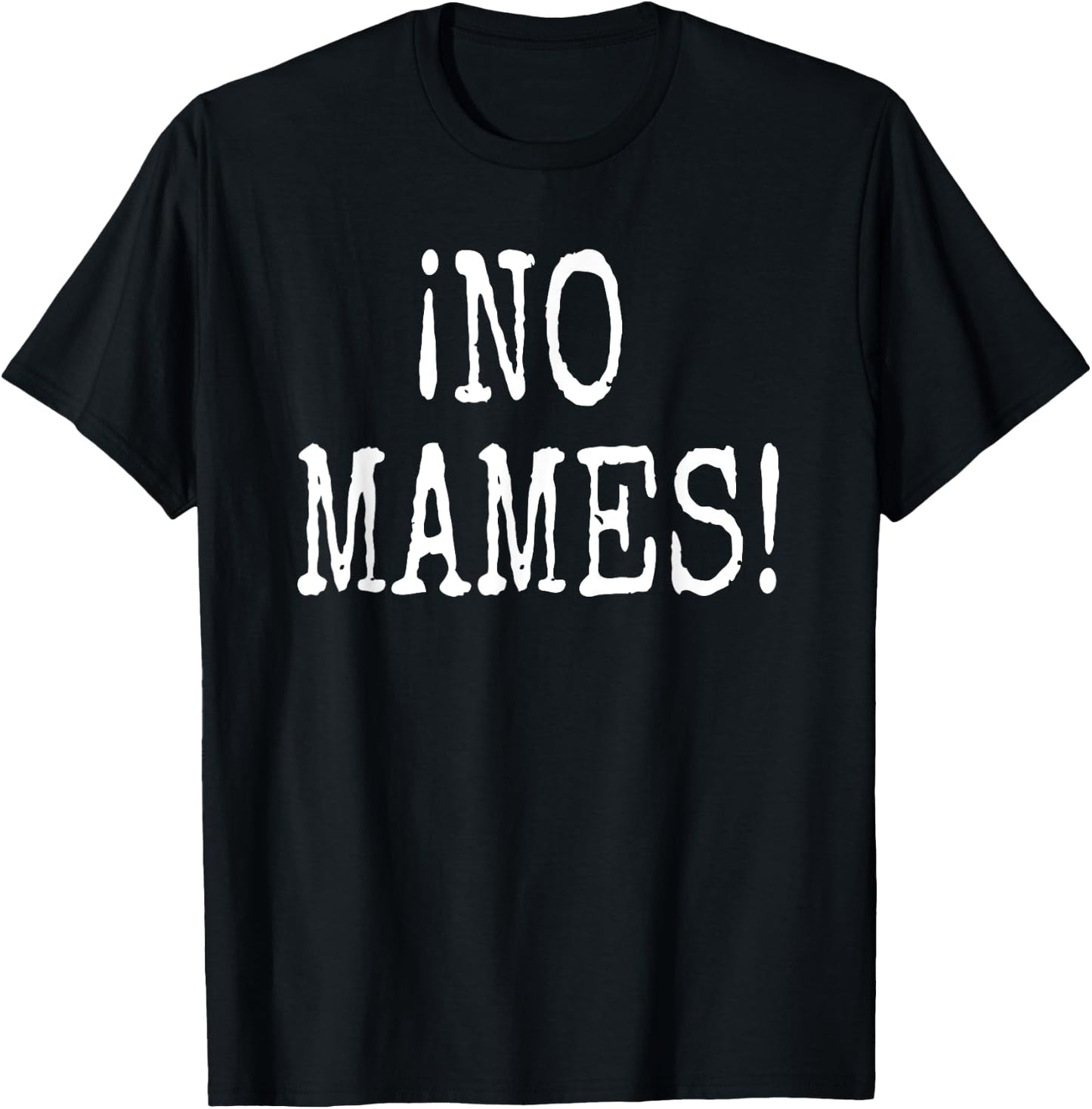No Mames!- Funny Spanish Slang Camiseta T-Shirt - T-Shirt | Black