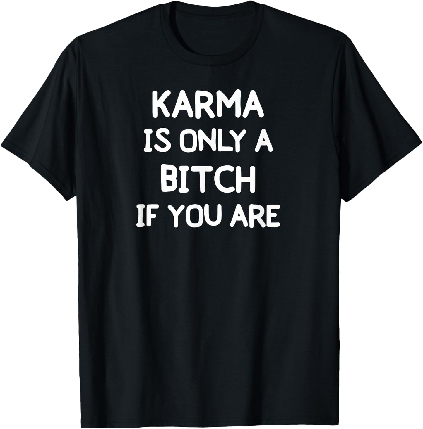 Funny, Karma Is Only A Bitch . Joke Sarcastic T-Shirt - T-Shirt | Black