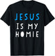 Jesus Is My Homie Funny Quote T-Shirt - T-Shirt | Black
