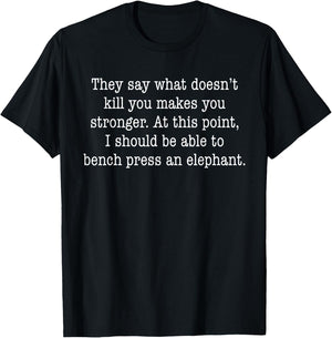 They Say What Doesn't Kill You Makes You Stronger T-Shirt - T-Shirt | Black
