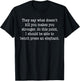 They Say What Doesn't Kill You Makes You Stronger T-Shirt - T-Shirt | Black