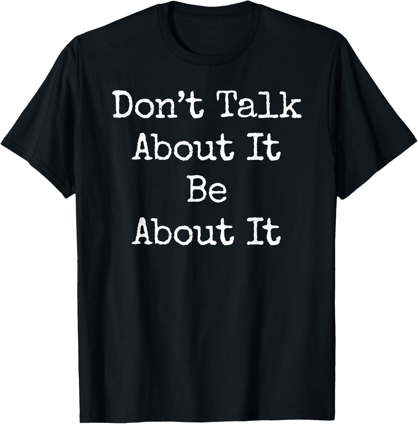 Don't Talk About It Be About Motivational Gym Workout T-Shirt - T-Shirt | Black