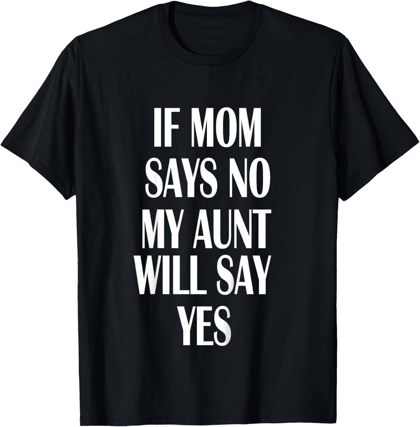 If Mom Says No My Aunt Will Say Yes Shirt For Kids Youths T-Shirt - T-Shirt | Black
