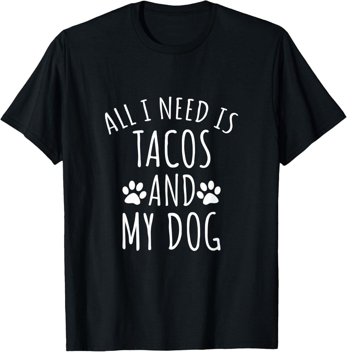 All I Need Is Tacos And My Dog Shirt - Cute Dog Men Women Kids T-Shirt - T-Shirt | Black