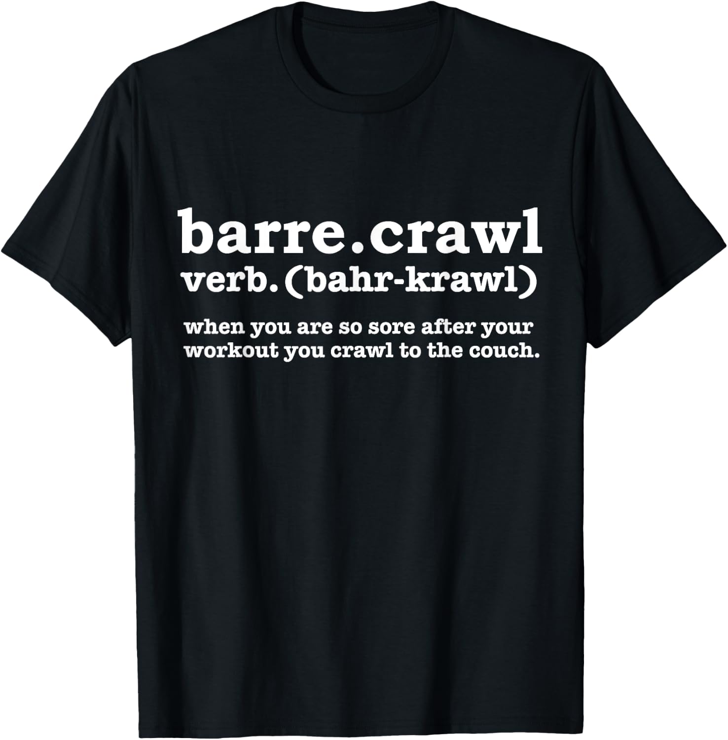 Barre Crawl Definition Funny Ballet Workout Ballerina Gift T-Shirt - T-Shirt | Black
