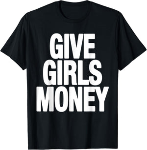 Give Girls Money T-Shirt - T-Shirt | Black