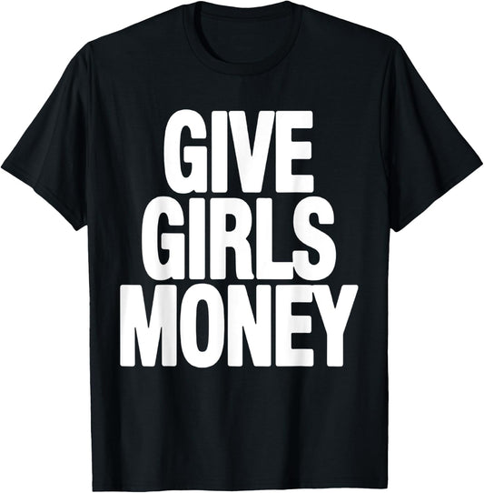 Give Girls Money T-Shirt - T-Shirt | Black