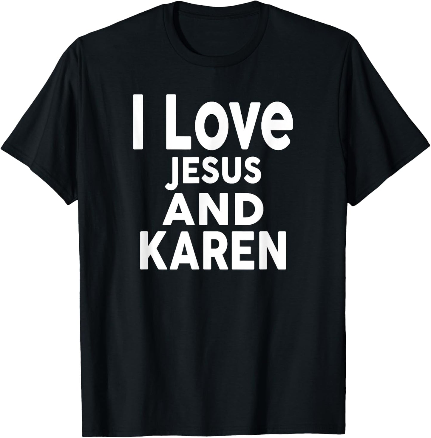 I Love Jesus and KAREN Name KAREN T-Shirt - T-Shirt | Black